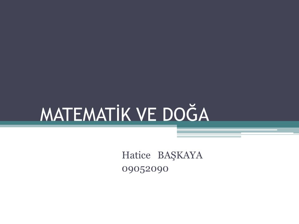 MATEMATİK VE DOĞA Hatice BAŞKAYA ppt video online indir